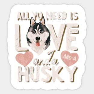 All You Need Is Love And A husky Sticker